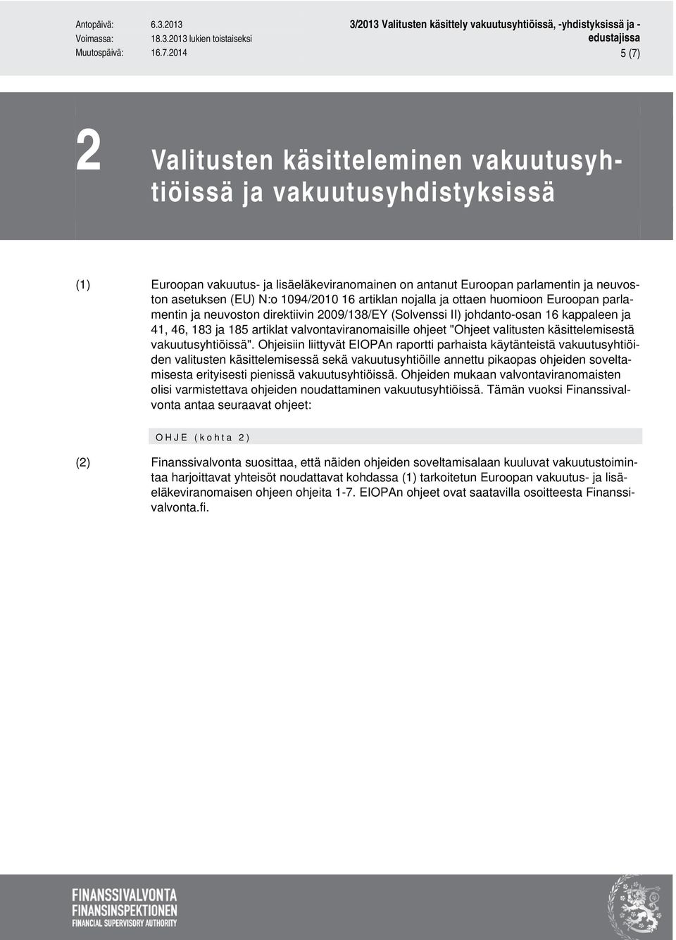 1094/2010 16 artiklan nojalla ja ottaen huomioon Euroopan parlamentin ja neuvoston direktiivin 2009/138/EY (Solvenssi II) johdanto-osan 16 kappaleen ja 41, 46, 183 ja 185 artiklat