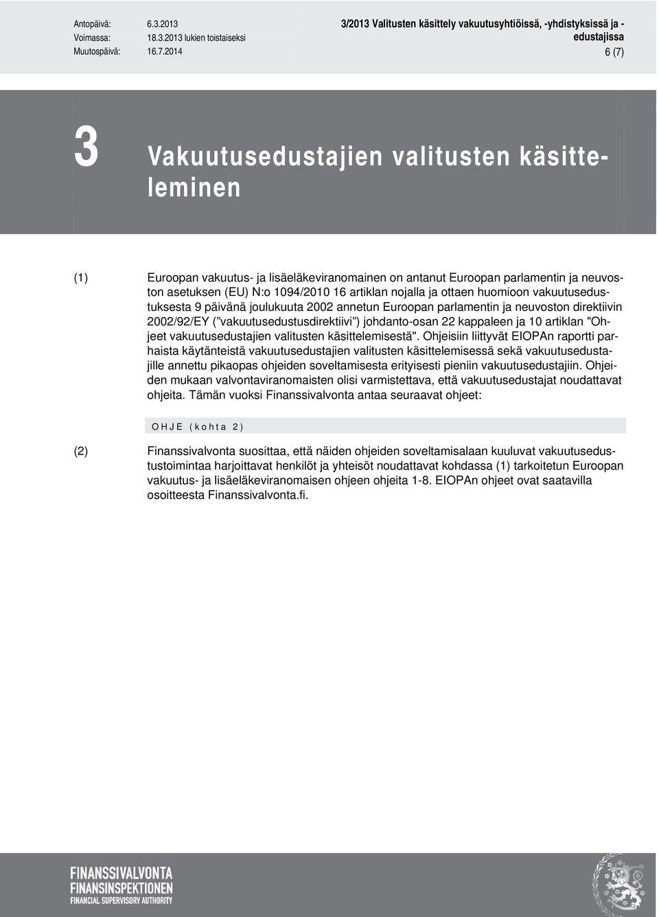 ja ottaen huomioon vakuutusedustuksesta 9 päivänä joulukuuta 2002 annetun Euroopan parlamentin ja neuvoston direktiivin 2002/92/EY ( vakuutusedustusdirektiivi ) johdanto-osan 22 kappaleen ja 10