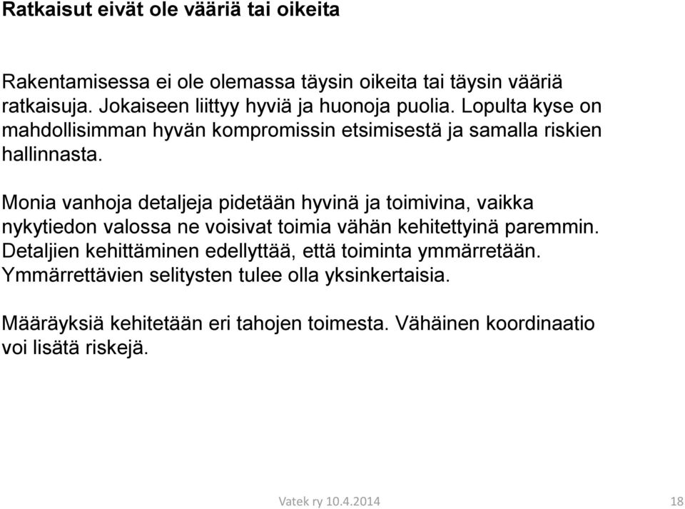 Monia vanhoja detaljeja pidetään hyvinä ja toimivina, vaikka nykytiedon valossa ne voisivat toimia vähän kehitettyinä paremmin.