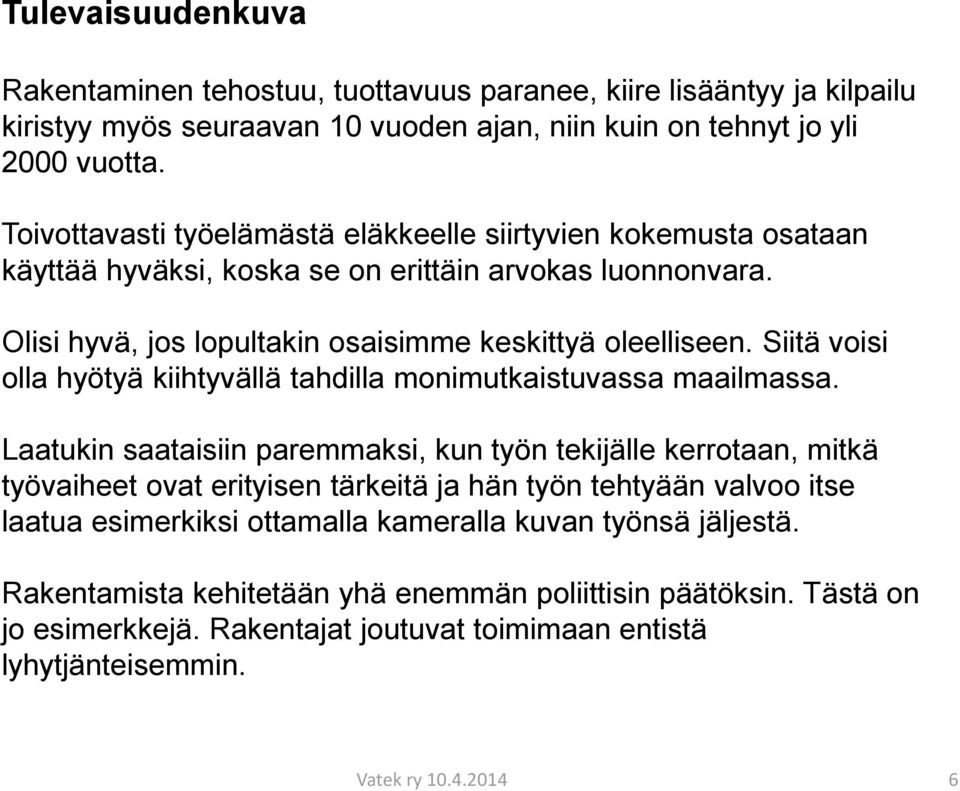 Siitä voisi olla hyötyä kiihtyvällä tahdilla monimutkaistuvassa maailmassa.
