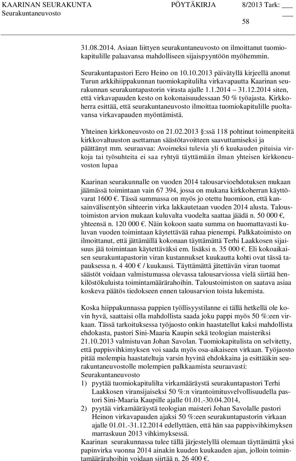 2014 siten, että virkavapauden kesto on kokonaisuudessaan 50 % työajasta. Kirkkoherra esittää, että seurakuntaneuvosto ilmoittaa tuomiokapitulille puoltavansa virkavapauden myöntämistä.