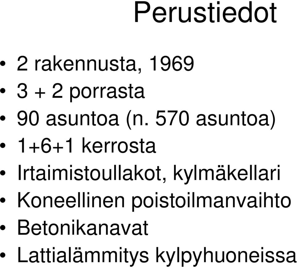 570 asuntoa) 1+6+1 kerrosta Irtaimistoullakot,