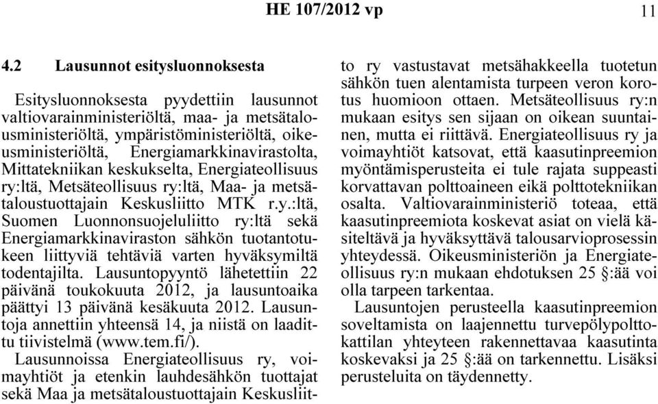 ltä, Metsäteollisuus ry:ltä, Maa- ja metsätaloustuottajain Keskusliitto MTK r.y.:ltä, Suomen Luonnonsuojeluliitto ry:ltä sekä Energiamarkkinaviraston sähkön tuotantotukeen liittyviä tehtäviä varten hyväksymiltä todentajilta.