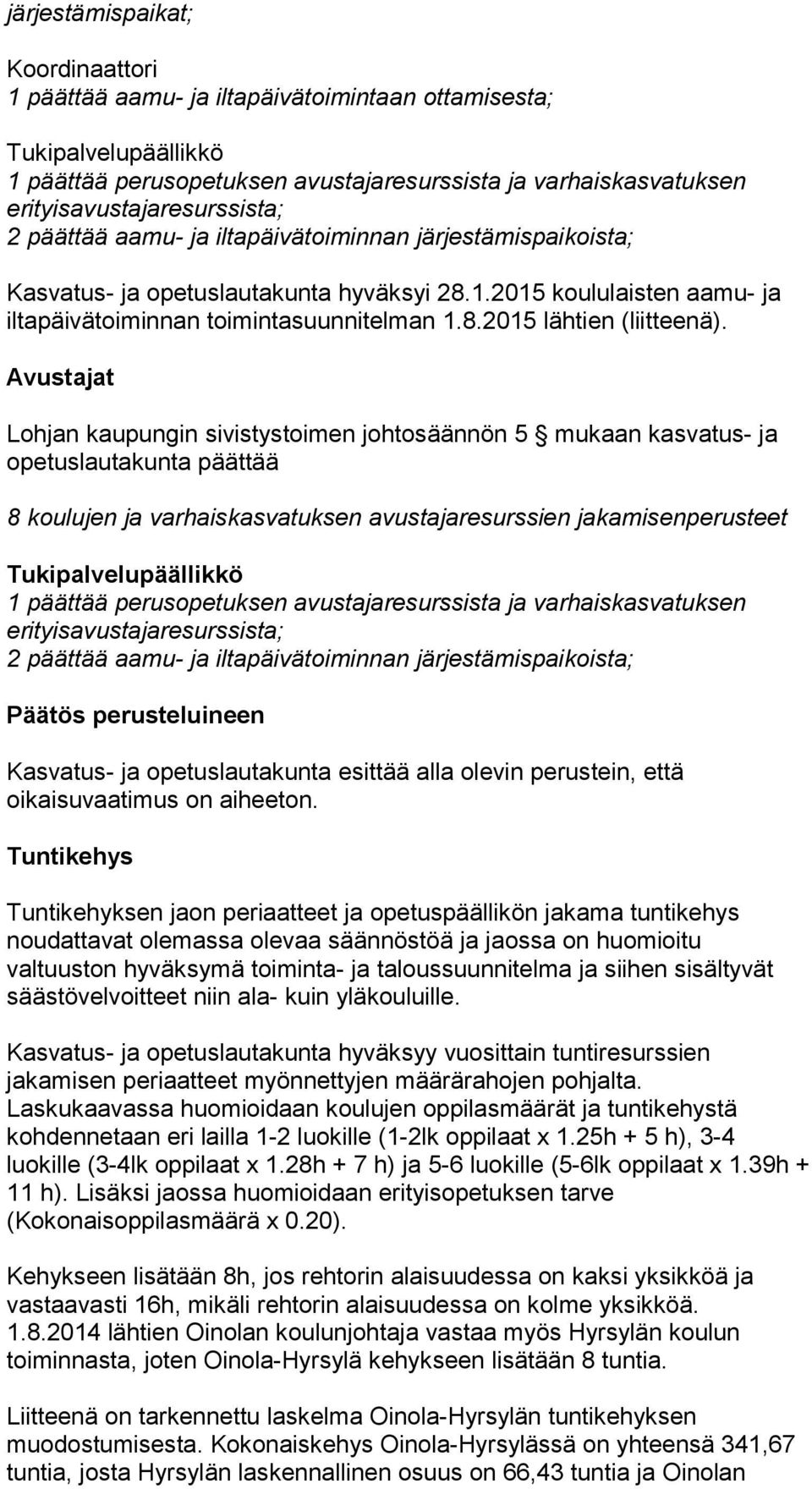 2015 koululaisten aamu- ja iltapäivätoiminnan toimintasuunnitelman 1.8.2015 lähtien (liitteenä).