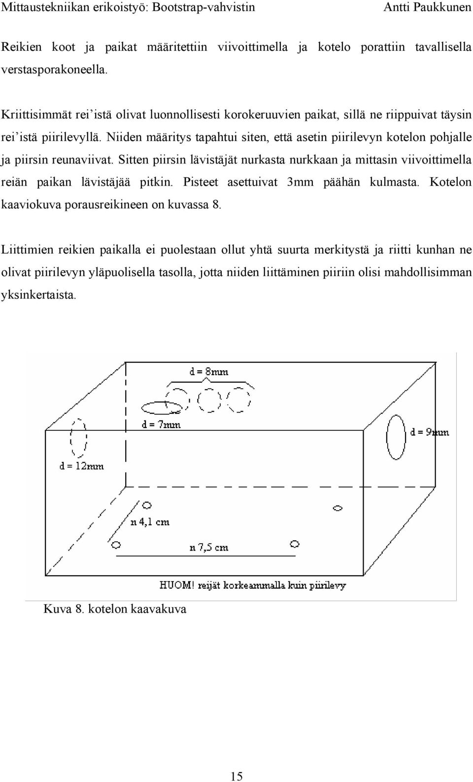 Niiden määritys tapahtui siten, että aset piirilevyn kotelon pohjalle ja piirs reunaviivat.