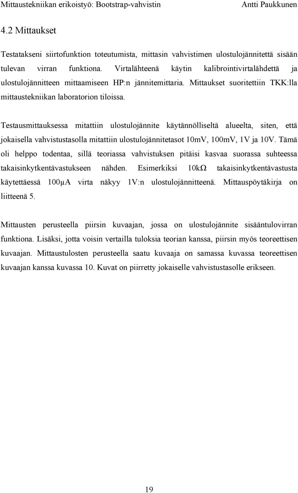 Testausmittauksessa mitatti ulostulojännite käytännölliseltä alueelta, siten, että jokaisella vahvistustasolla mitatti ulostulojännitetasot 10mV, 100mV, 1V ja 10V.