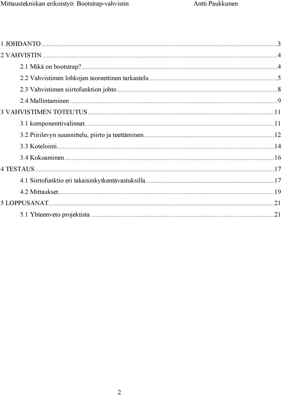 1 komponenttivalnat...11 3.2 Piirilevyn suunnittelu, piirto ja teettämen...12 3.3 Koteloti...14 3.4 Kokoamen.