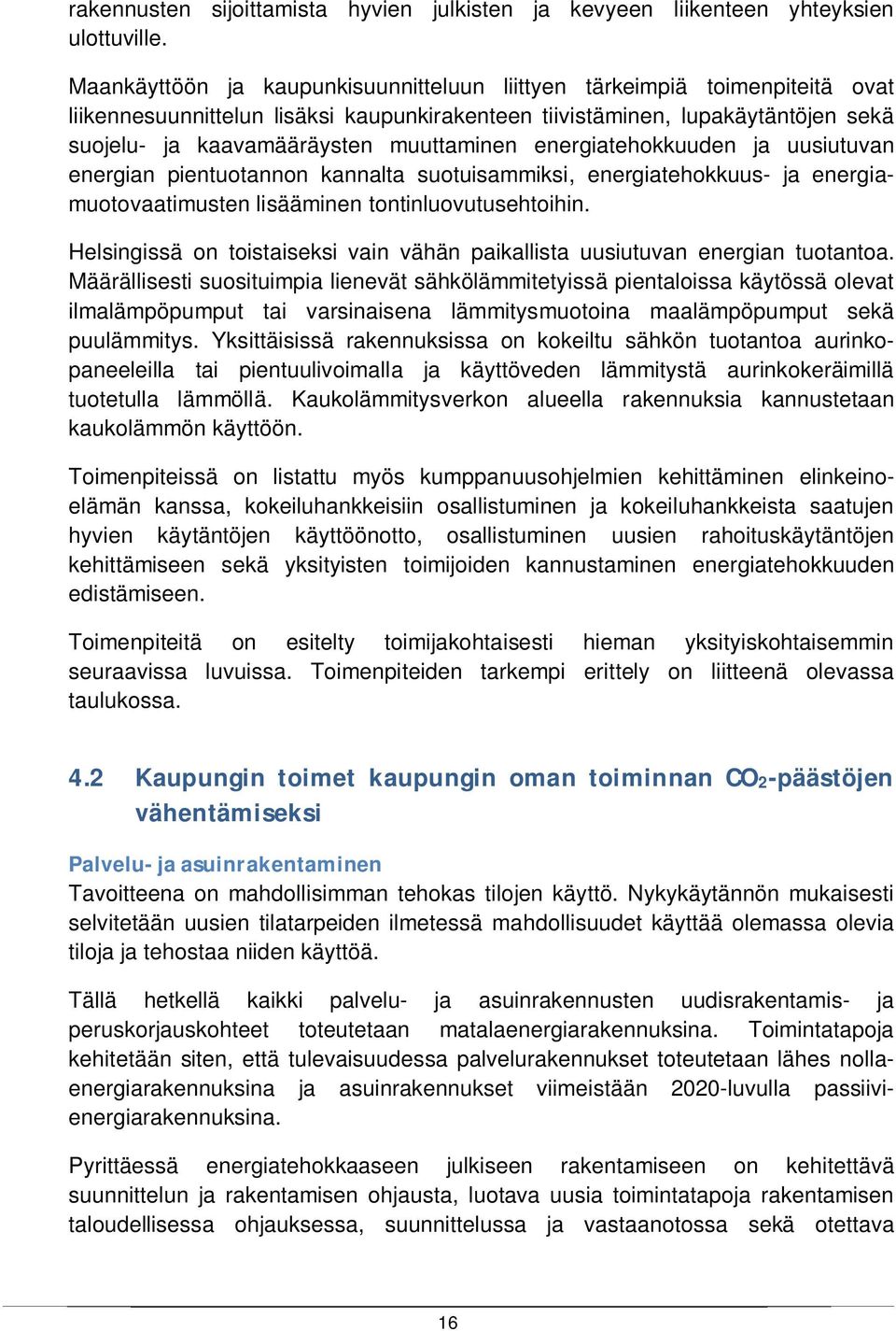 energiatehokkuuden ja uusiutuvan energian pientuotannon kannalta suotuisammiksi, energiatehokkuus- ja energiamuotovaatimusten lisääminen tontinluovutusehtoihin.