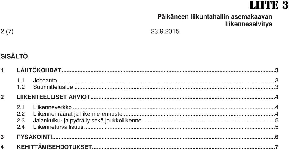 1 Liikenneverkko... 4 2.2 Liikennemäärät ja liikenne-ennuste... 4 2.3 Jalankulku- ja pyöräily sekä joukkoliikenne.