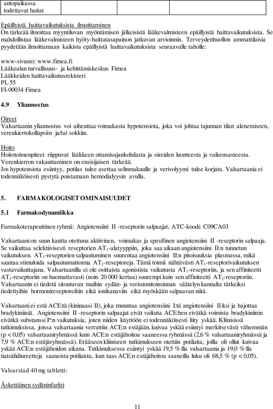 Terveydenhuollon ammattilaisia pyydetään ilmoittamaan kaikista epäillyistä haittavaikutuksista seuraavalle taholle: www-sivusto: www.fimea.