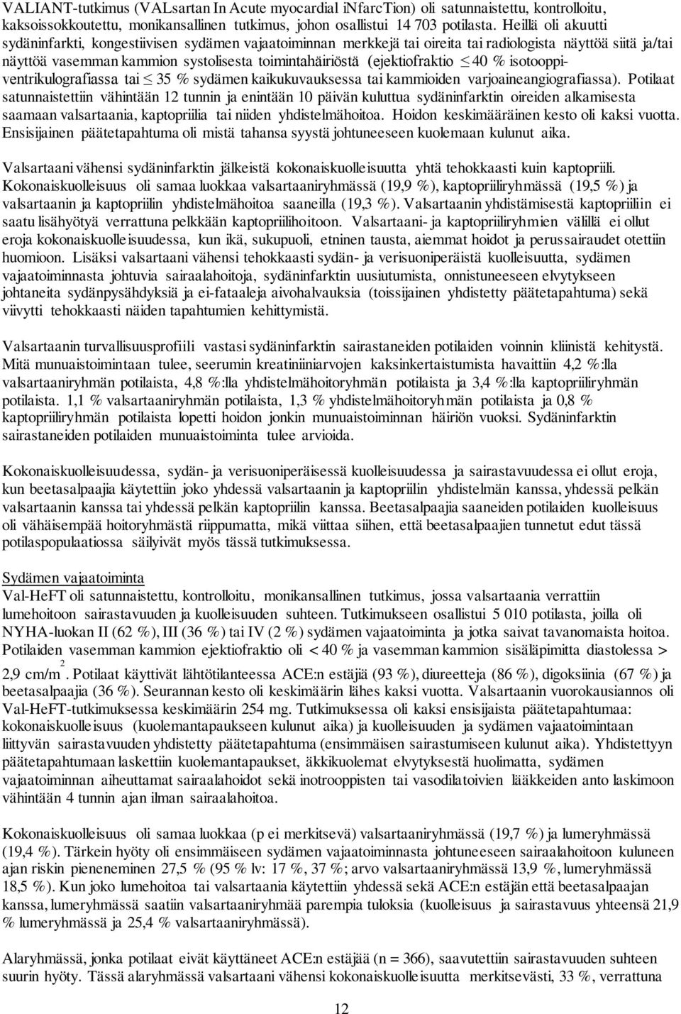 (ejektiofraktio 40 % isotooppiventrikulografiassa tai 35 % sydämen kaikukuvauksessa tai kammioiden varjoaineangiografiassa).