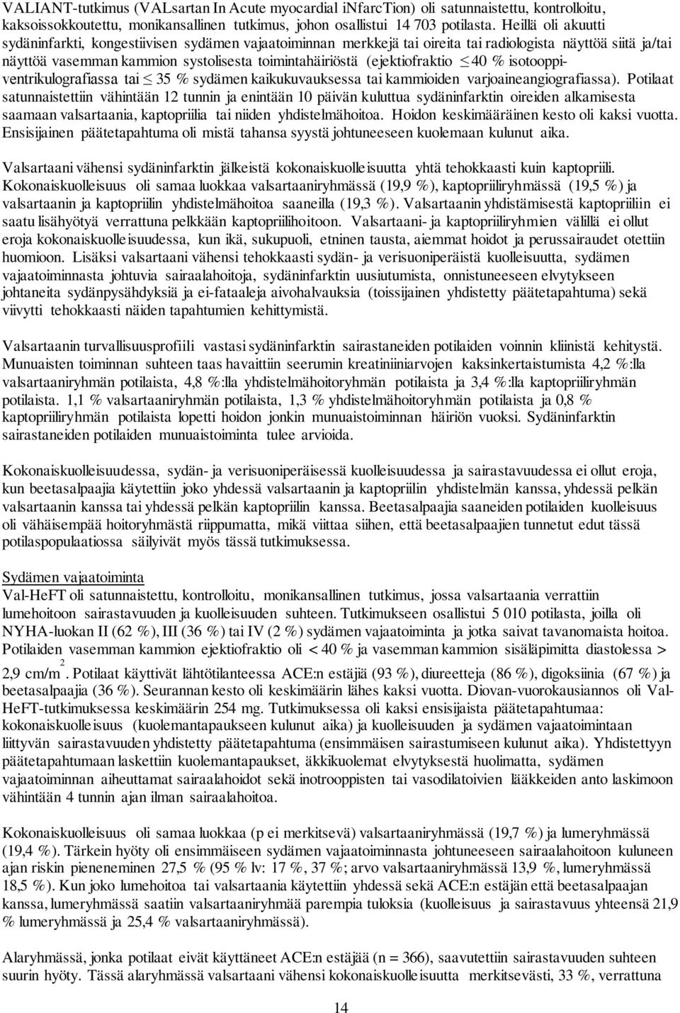 (ejektiofraktio 40 % isotooppiventrikulografiassa tai 35 % sydämen kaikukuvauksessa tai kammioiden varjoaineangiografiassa).