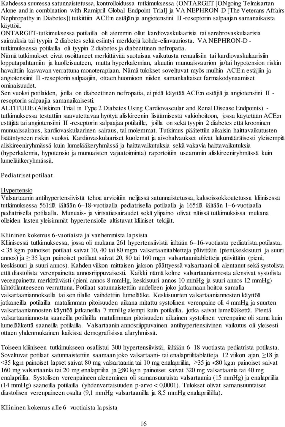 ONTARGET-tutkimuksessa potilailla oli aiemmin ollut kardiovaskulaarisia tai serebrovaskulaarisia sairauksia tai tyypin 2 diabetes sekä esiintyi merkkejä kohde-elinvauriosta.