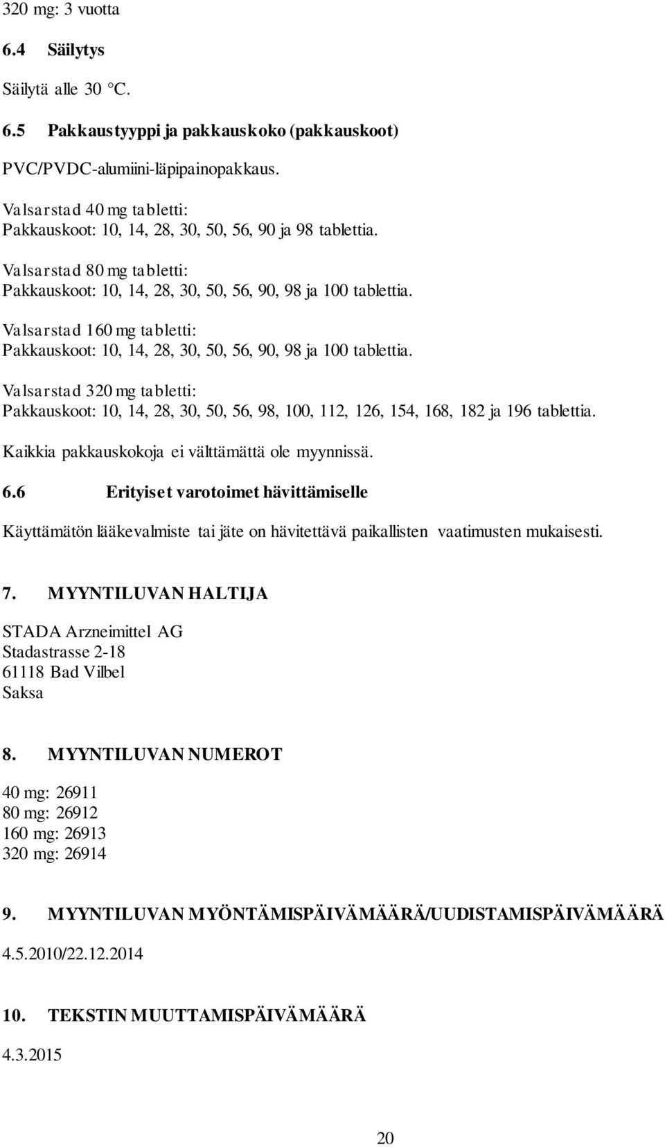 Valsarstad 160 mg tabletti: Pakkauskoot: 10, 14, 28, 30, 50, 56, 90, 98 ja 100 tablettia.