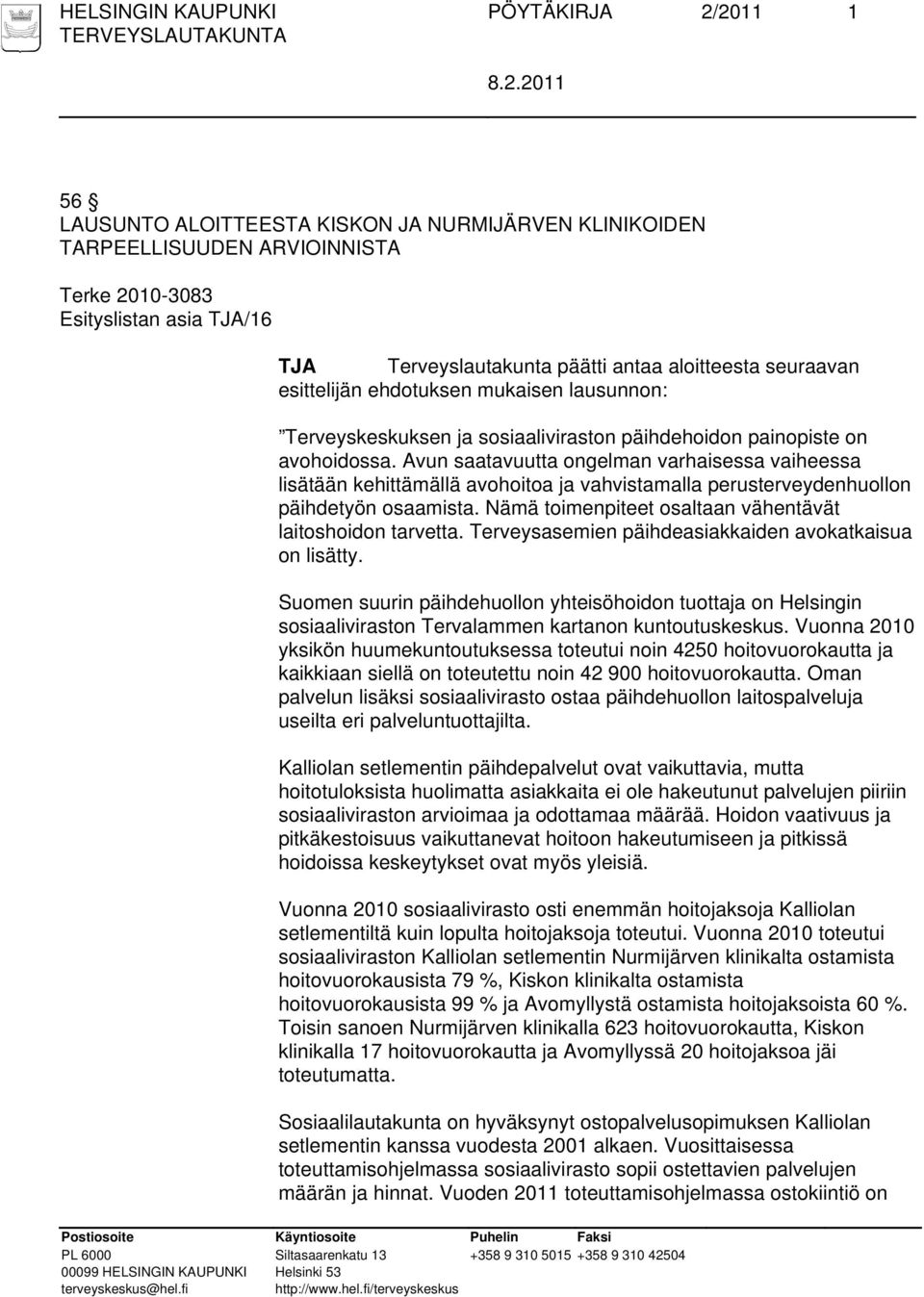 Avun saatavuutta ongelman varhaisessa vaiheessa lisätään kehittämällä avohoitoa ja vahvistamalla perusterveydenhuollon päihdetyön osaamista.