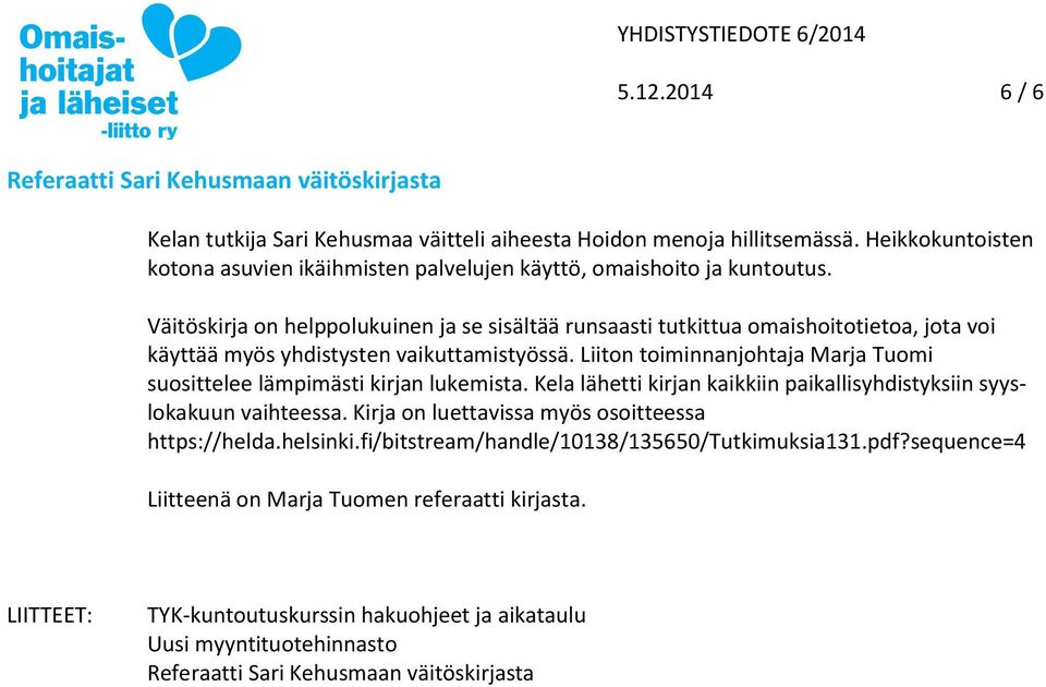 Väitöskirja on helppolukuinen ja se sisältää runsaasti tutkittua omaishoitotietoa, jota voi käyttää myös yhdistysten vaikuttamistyössä.