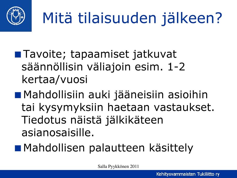 1-2 kertaa/vuosi Mahdollisiin auki jääneisiin asioihin tai