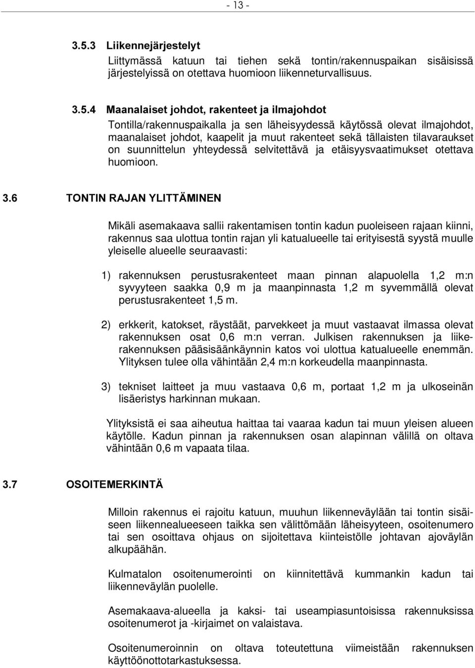 suunnittelun yhteydessä selvitettävä ja etäisyysvaatimukset otettava huomioon.