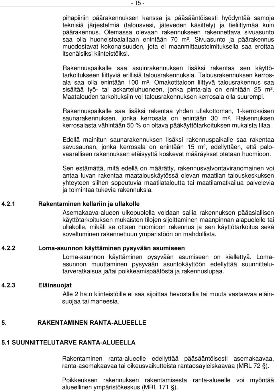 Sivuasunto ja päärakennus muodostavat kokonaisuuden, jota ei maanmittaustoimituksella saa erottaa itsenäisiksi kiinteistöiksi.