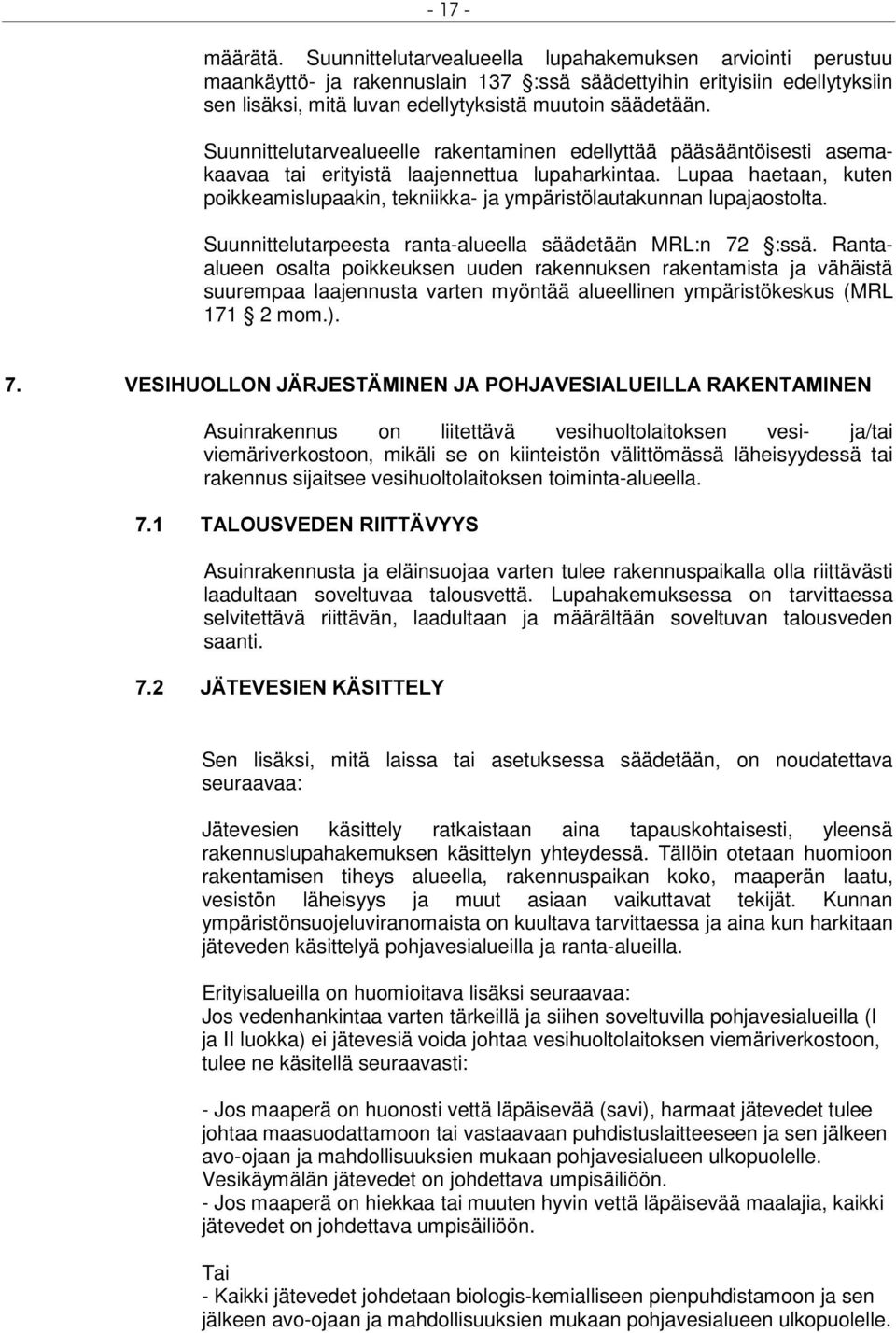 Suunnittelutarvealueelle rakentaminen edellyttää pääsääntöisesti asemakaavaa tai erityistä laajennettua lupaharkintaa.