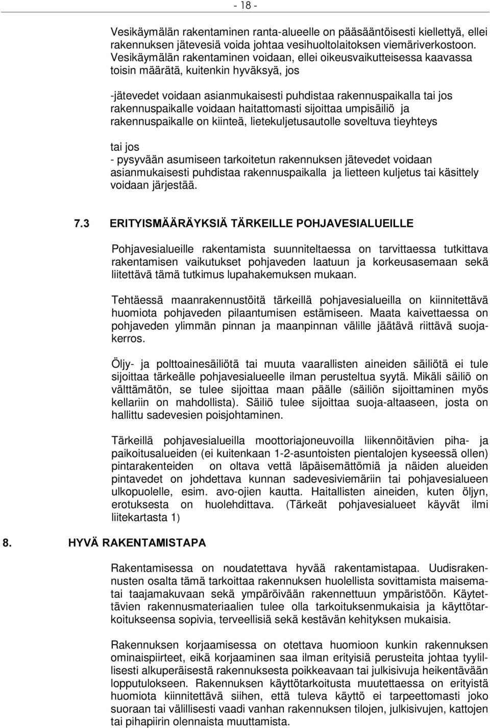 voidaan haitattomasti sijoittaa umpisäiliö ja rakennuspaikalle on kiinteä, lietekuljetusautolle soveltuva tieyhteys tai jos - pysyvään asumiseen tarkoitetun rakennuksen jätevedet voidaan