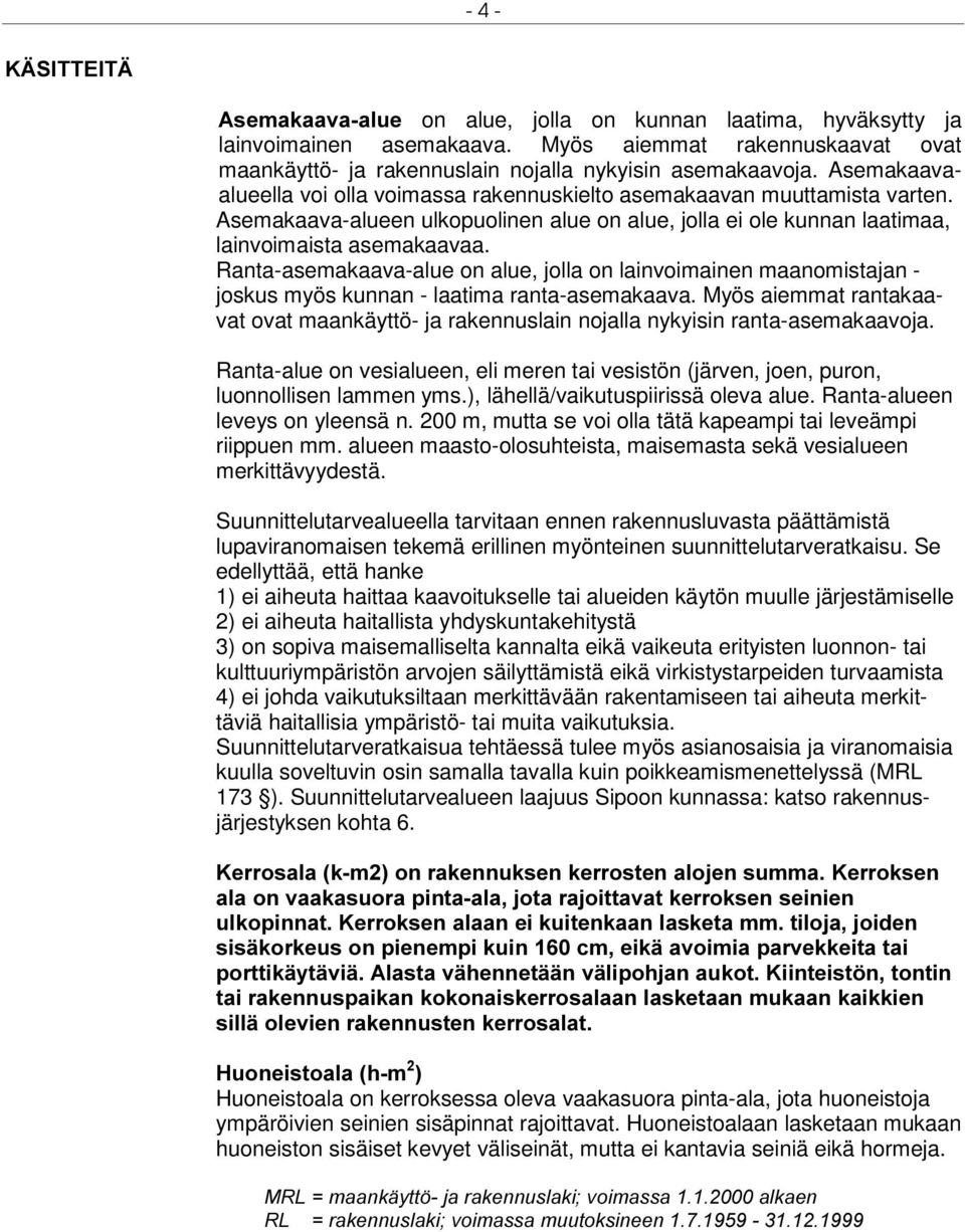 Ranta-asemakaava-alue on alue, jolla on lainvoimainen maanomistajan - joskus myös kunnan - laatima ranta-asemakaava.