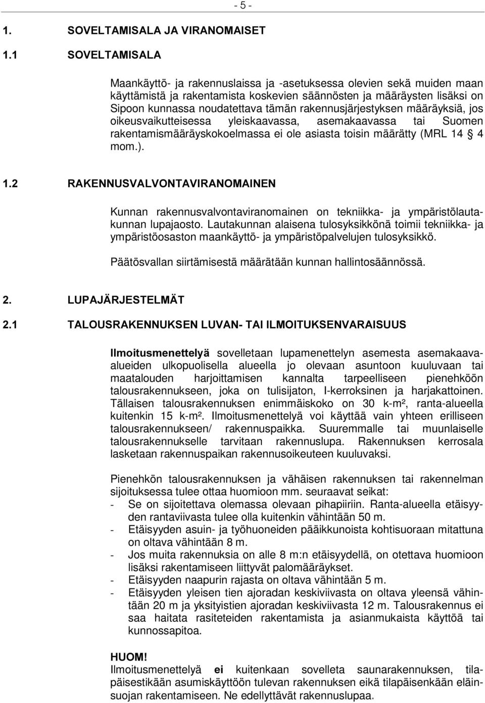 ). 5$.(11869$/9217$9,5$120$,1(1 Kunnan rakennusvalvontaviranomainen on tekniikka- ja ympäristölautakunnan lupajaosto.