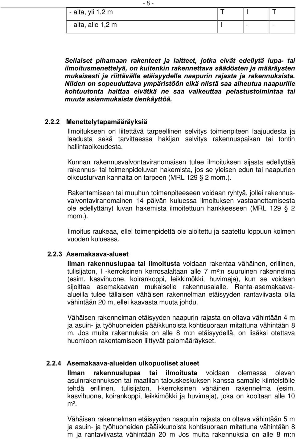 PXXWDDVLDQPXNDLVWDWLHQNl\WW l 0HQHWWHO\WDSDPllUl\NVLl Ilmoitukseen on liitettävä tarpeellinen selvitys toimenpiteen laajuudesta ja laadusta sekä tarvittaessa hakijan selvitys rakennuspaikan tai