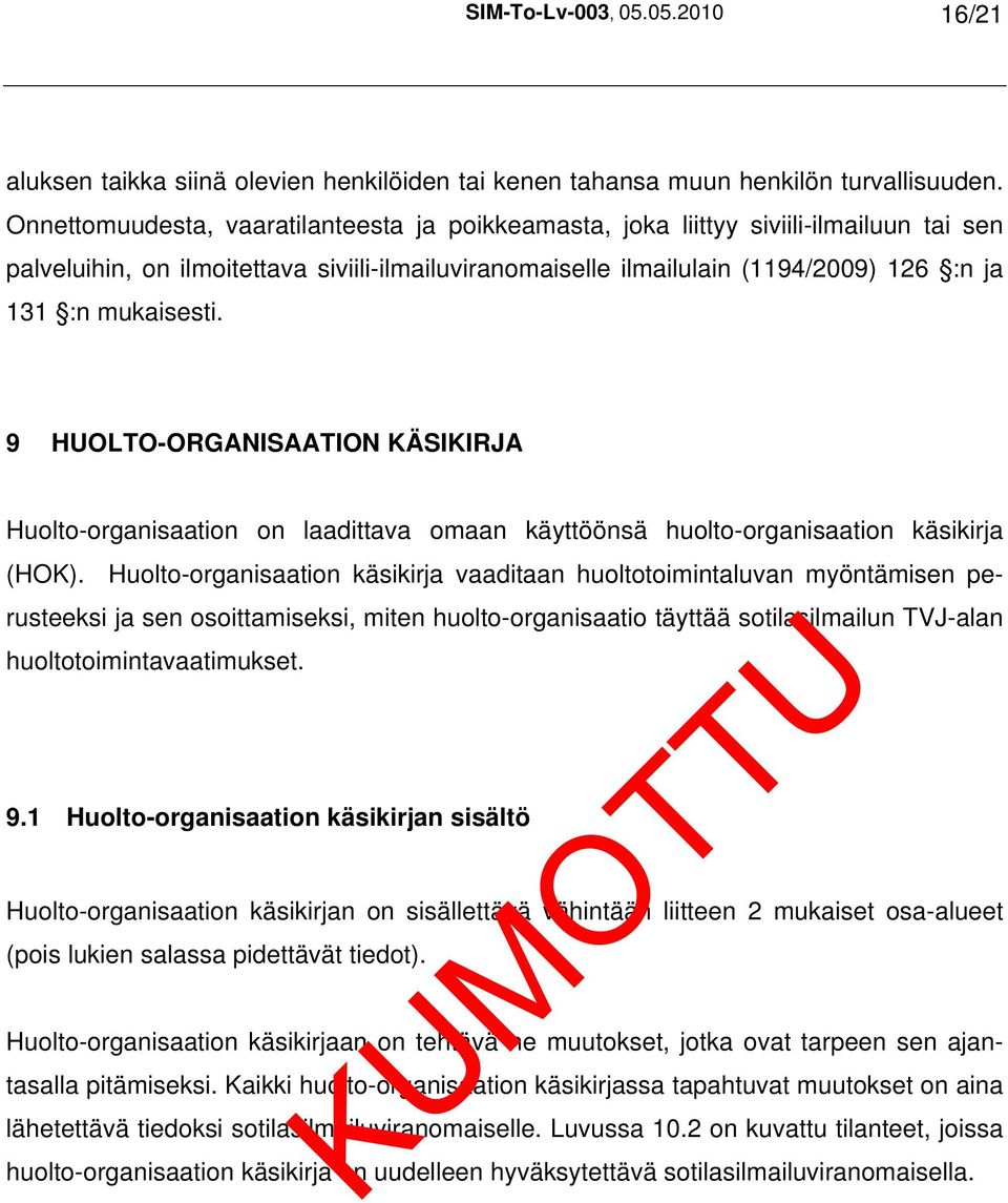 mukaisesti. 9 HUOLTO-ORGANISAATION KÄSIKIRJA Huolto-organisaation on laadittava omaan käyttöönsä huolto-organisaation käsikirja (HOK).