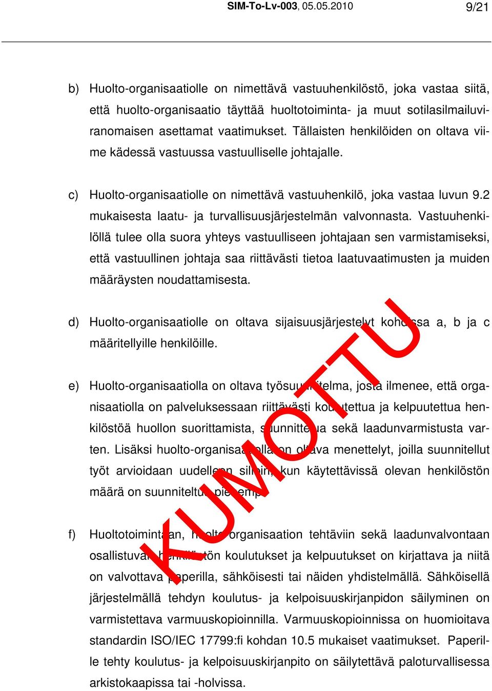 Tällaisten henkilöiden on oltava viime kädessä vastuussa vastuulliselle johtajalle. c) Huolto-organisaatiolle on nimettävä vastuuhenkilö, joka vastaa luvun 9.