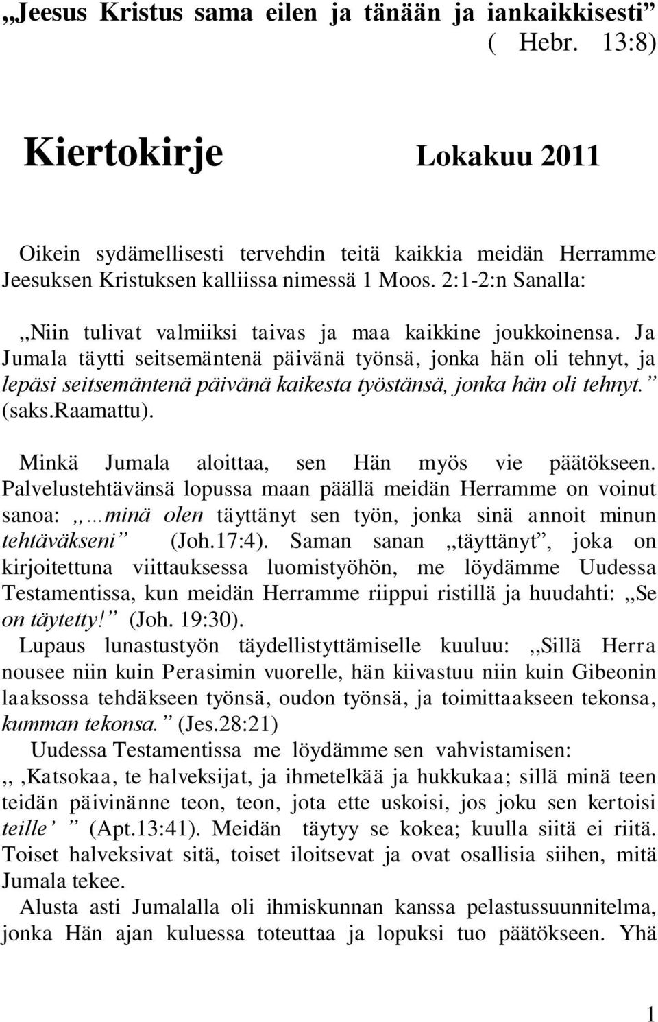 2:1-2:n Sanalla:,,Niin tulivat valmiiksi taivas ja maa kaikkine joukkoinensa.