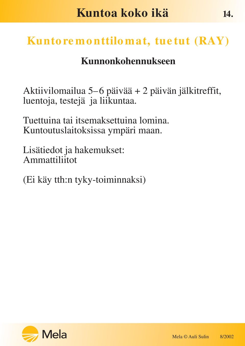 ja liikuntaa. Tuettuina tai itsemaksettuina lomina.