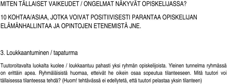 Ryhmäläisistä huomaa, etteivät he oikein osaa sopeutua tilanteeseen.