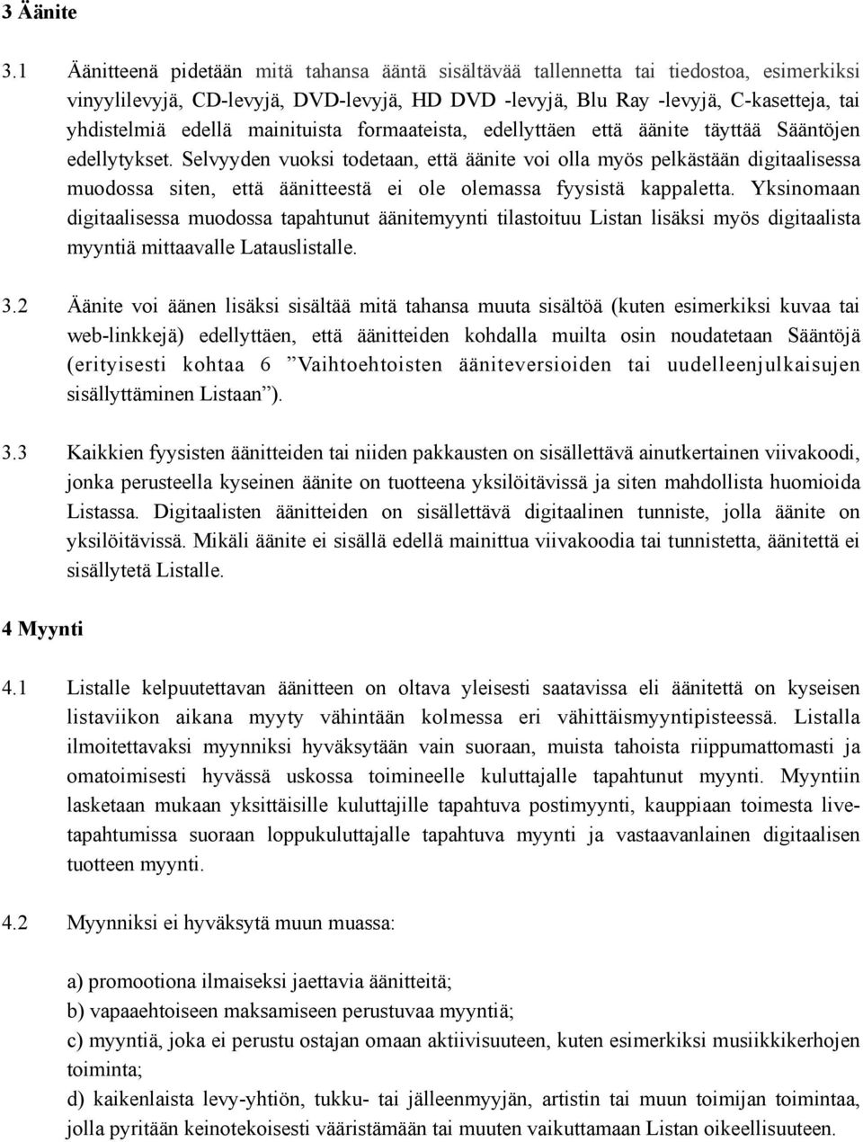 mainituista formaateista, edellyttäen että äänite täyttää Sääntöjen edellytykset.