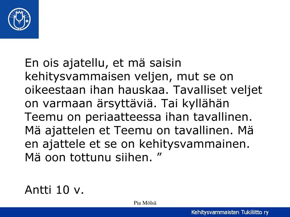 Tai kyllähän Teemu on periaatteessa ihan tavallinen.