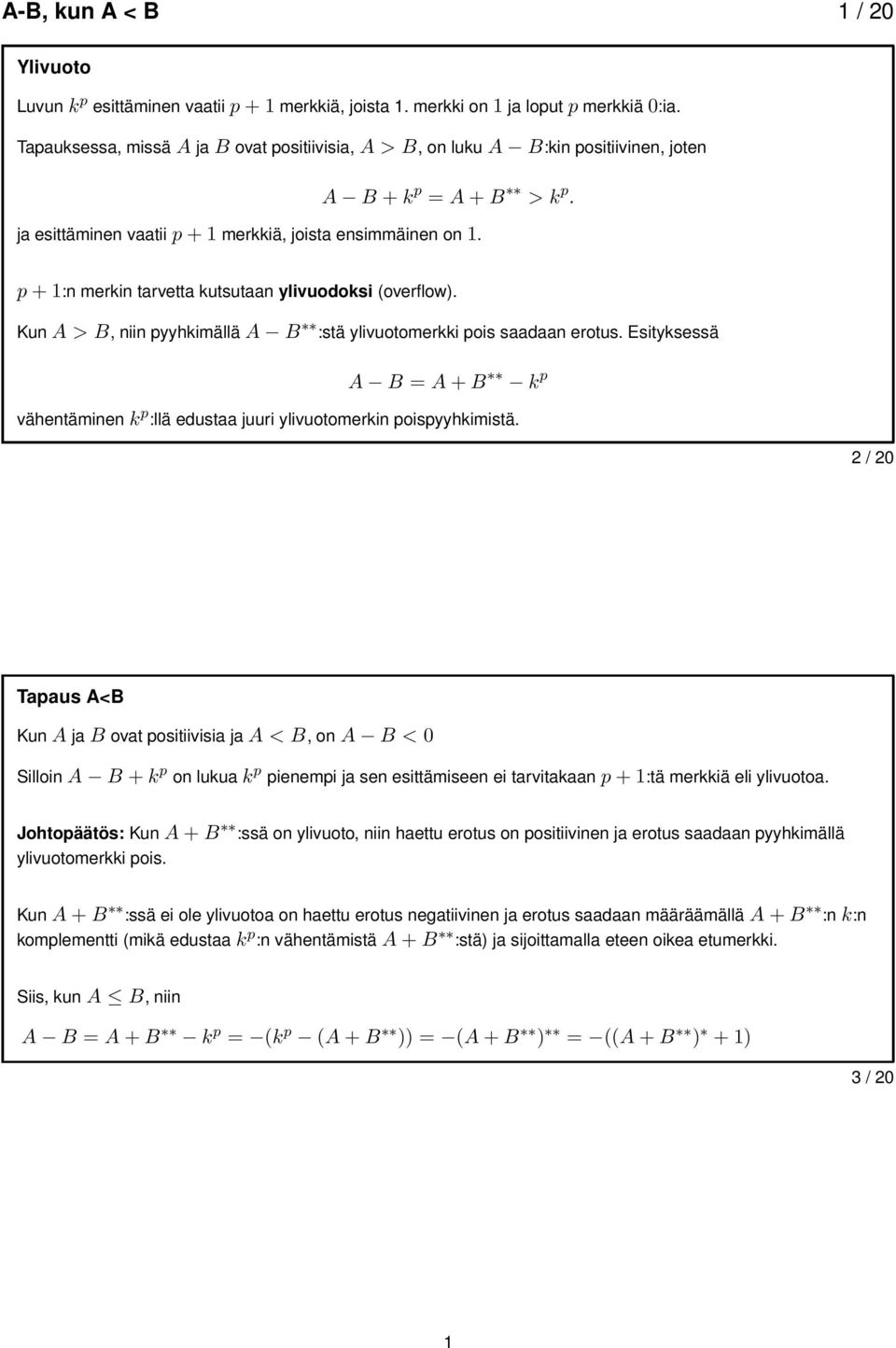 p+1:n merkin tarvetta kutsutaan ylivuodoksi (overflow). KunA > B, niin pyyhkimälläa B :stä ylivuotomerkki pois saadaan erotus.