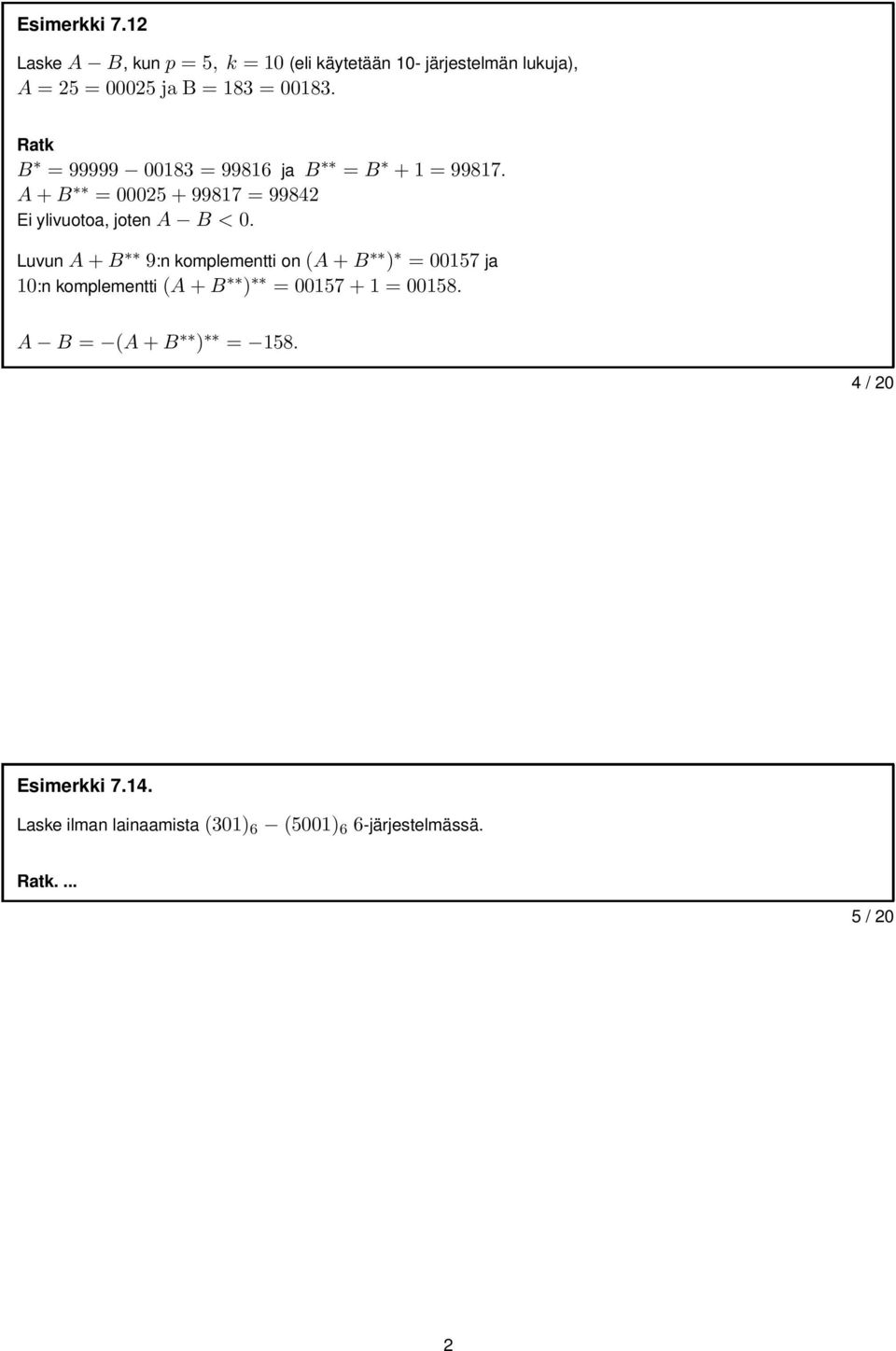 Ratk B = 99999 00183 = 99816 ja B = B +1 = 99817. A+B = 00025+99817 = 99842 Ei ylivuotoa, jotena B < 0.