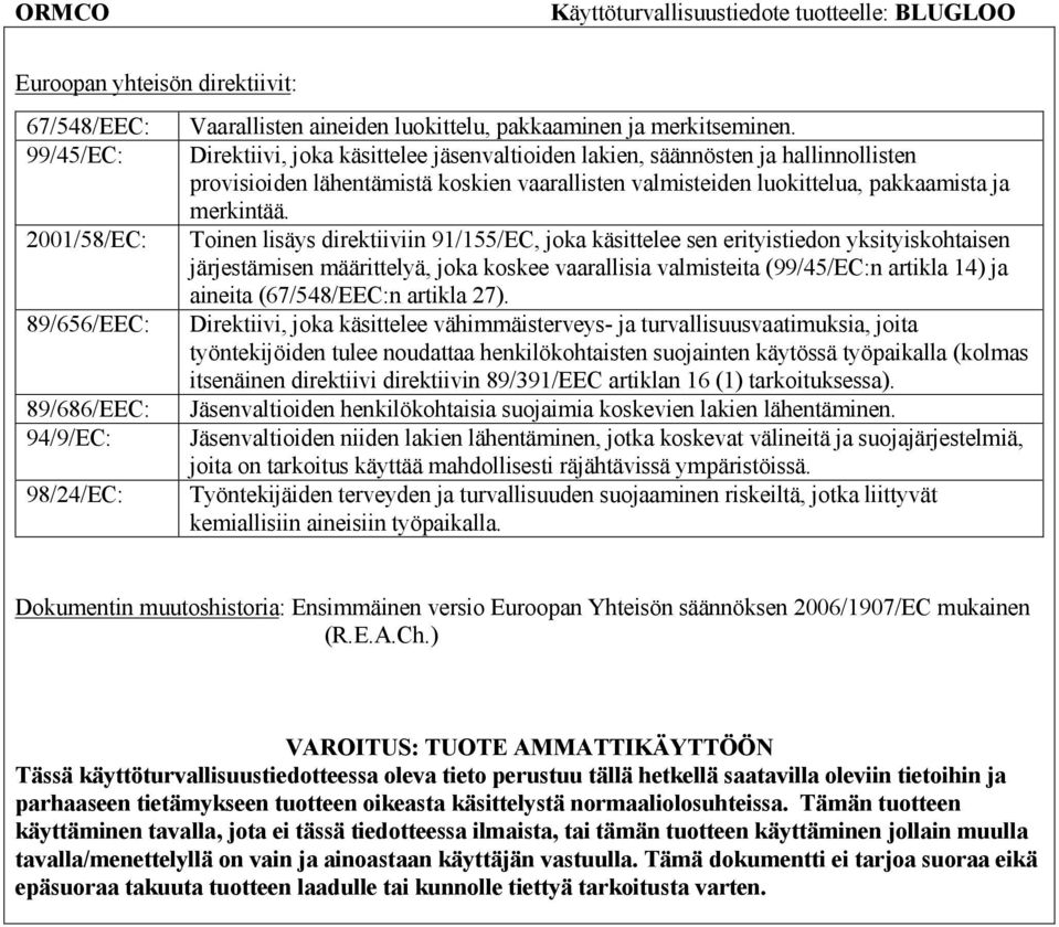 Toinen lisäys direktiiviin 91/155/EC, joka käsittelee sen erityistiedon yksityiskohtaisen järjestämisen määrittelyä, joka koskee vaarallisia valmisteita (99/45/EC:n artikla 14) ja aineita