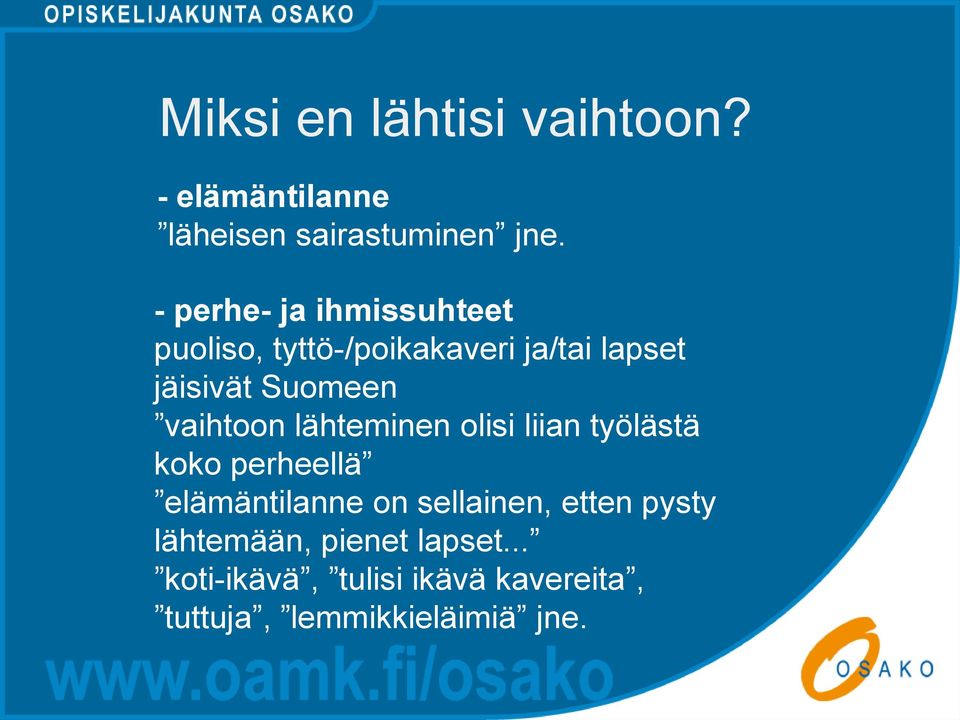 vaihtoon lähteminen olisi liian työlästä koko perheellä elämäntilanne on sellainen,