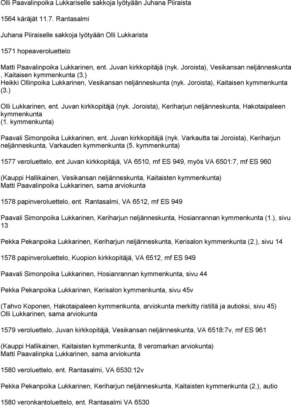 Joroista), Vesikansan neljänneskunta, Kaitaisen kymmenkunta (3.) Heikki Ollinpoika Lukkarinen, Vesikansan neljänneskunta (nyk. Joroista), Kaitaisen kymmenkunta (3.) Olli Lukkarinen, ent.