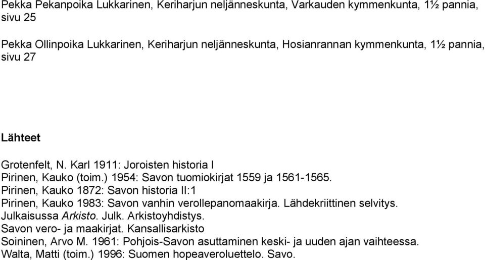 Pirinen, Kauko 1872: Savon historia II:1 Pirinen, Kauko 1983: Savon vanhin verollepanomaakirja. Lähdekriittinen selvitys. Julkaisussa Arkisto. Julk. Arkistoyhdistys.