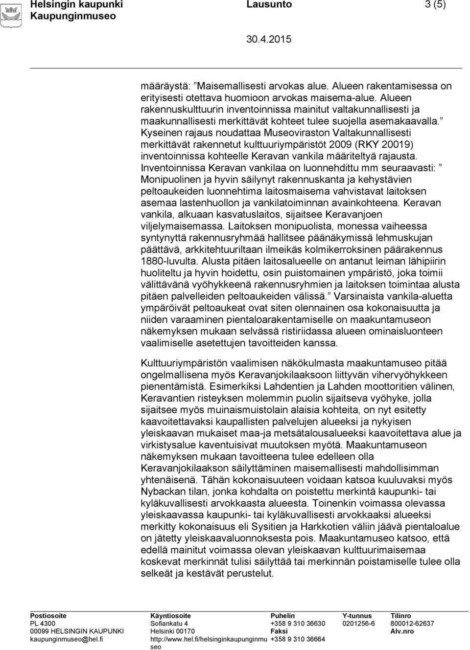 Kyseinen rajaus noudattaa Muviraston Valtakunnallisesti merkittävät rakennetut kulttuuriympäristöt 2009 (RKY 20019) inventoinnissa kohteelle Keravan vankila määriteltyä rajausta.