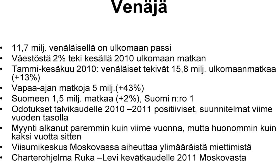 ulkomaanmatkaa (+13%) Vapaa-ajan matkoja 5 milj.(+43%) Suomeen 1,5 milj.