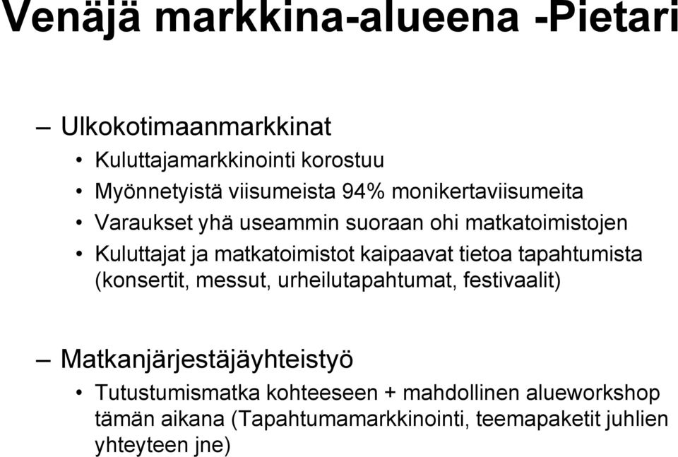 kaipaavat tietoa tapahtumista (konsertit, messut, urheilutapahtumat, festivaalit) Matkanjärjestäjäyhteistyö