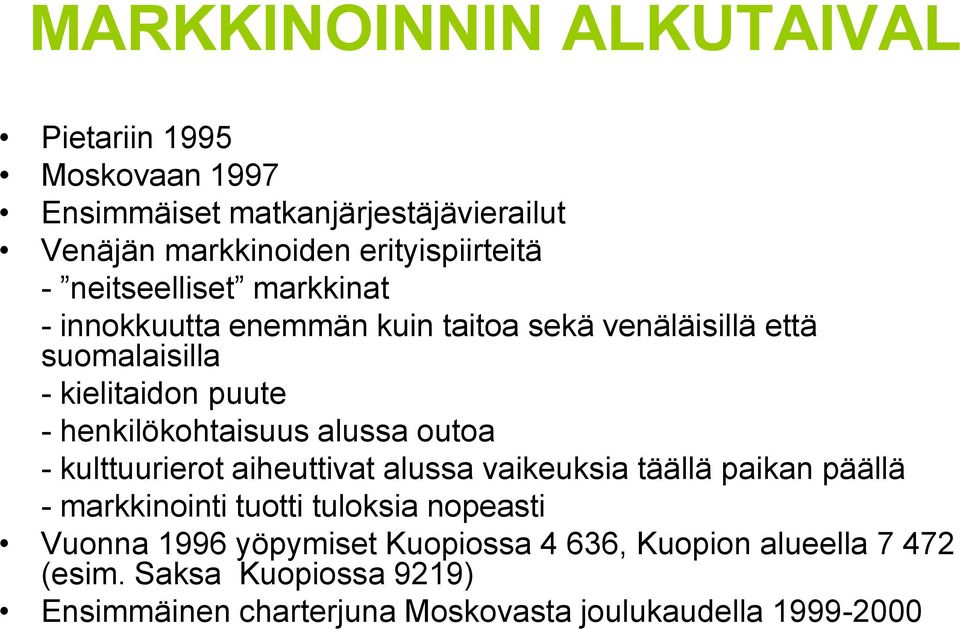 alussa outoa - kulttuurierot aiheuttivat alussa vaikeuksia täällä paikan päällä - markkinointi tuotti tuloksia nopeasti Vuonna 1996