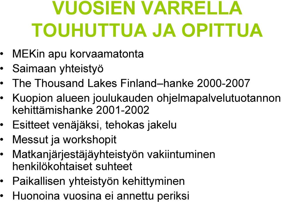 2001-2002 Esitteet venäjäksi, tehokas jakelu Messut ja workshopit Matkanjärjestäjäyhteistyön