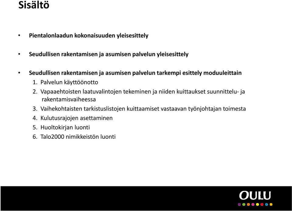 Vapaaehtoisten laatuvalintojen tekeminen ja niiden kuittaukset suunnittelu ja rakentamisvaiheessa 3.