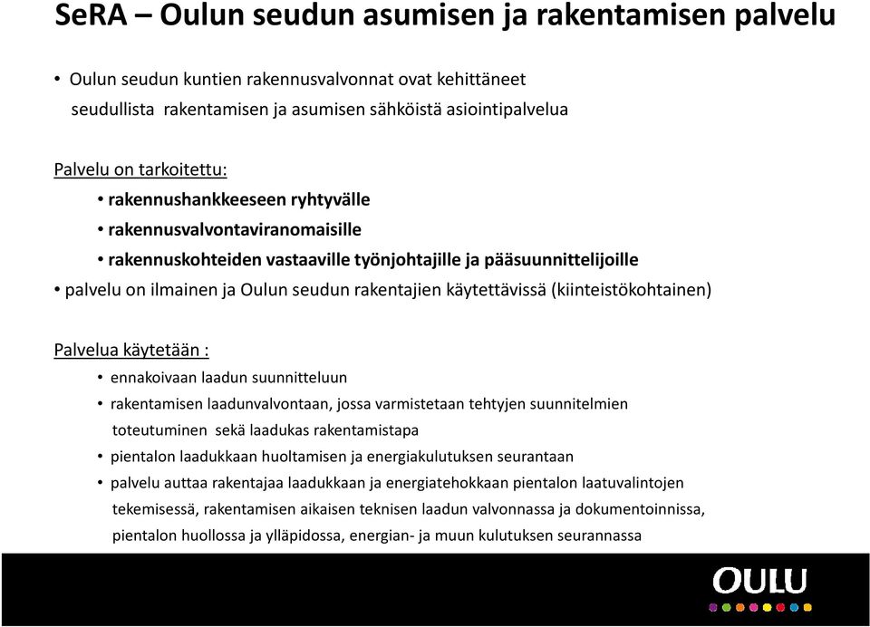 (kiinteistökohtainen) Palvelua käytetään : ennakoivaan laadun suunnitteluun rakentamisen laadunvalvontaan, jossa varmistetaan tehtyjen suunnitelmien toteutuminen sekä laadukas rakentamistapa