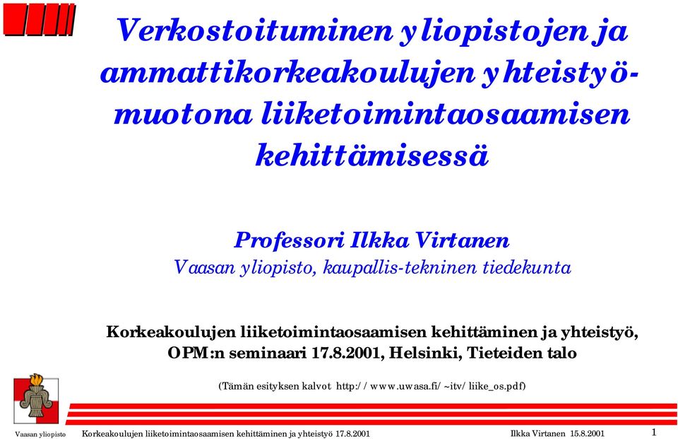 yhteistyö, OPM:n seminaari 17.8.2001, Helsinki, Tieteiden talo (Tämän esityksen kalvot http://www.uwasa.fi/~itv/liike_os.