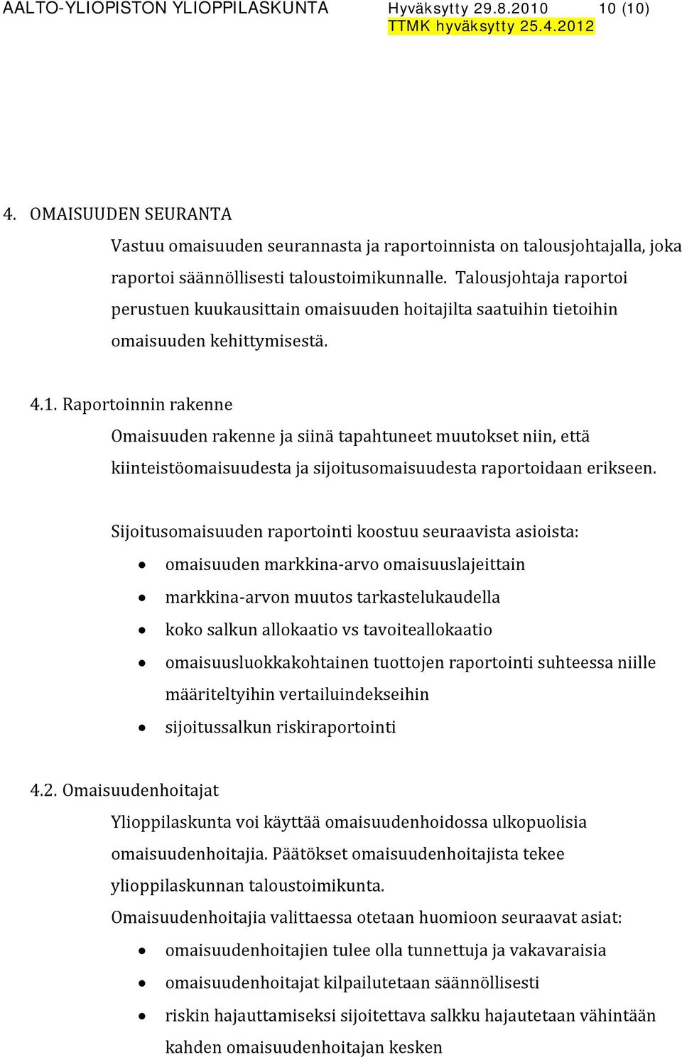 Talousjohtaja raportoi perustuen kuukausittain omaisuuden hoitajilta saatuihin tietoihin omaisuuden kehittymisestä. 4.1.